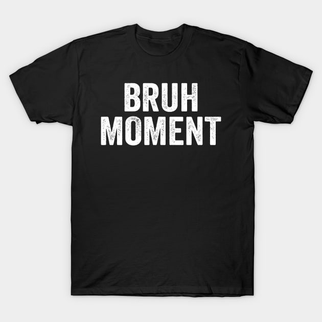 Bruh Moment 2020 Funny Meme T-Shirt by Eyes4